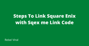 Steps To Link Square Enix with Sqex me Link Code