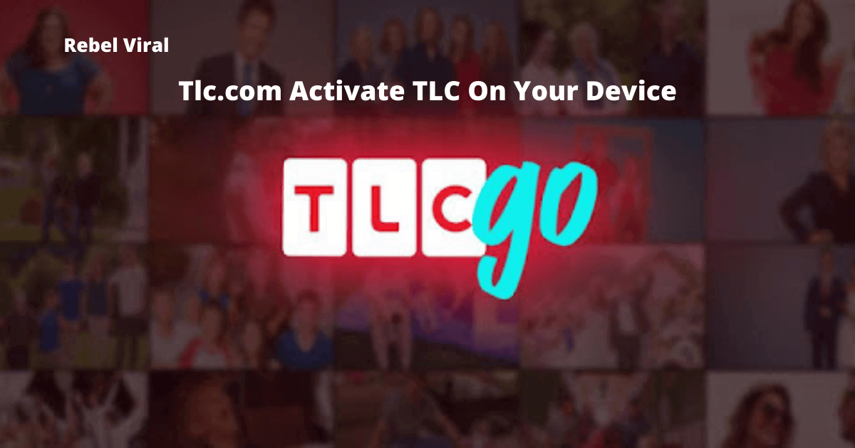Tlc.com-Activate-TLC-On-Your-Device-Rebel-Viral