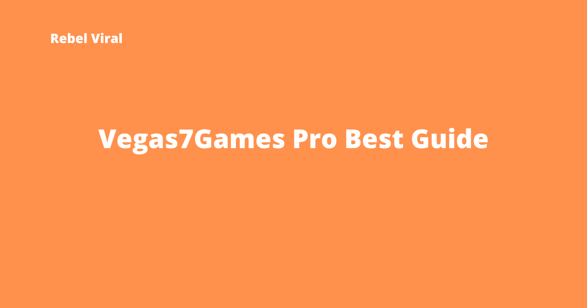 Vegas7Games-Pro-Best-Guide-Rebel-Viral