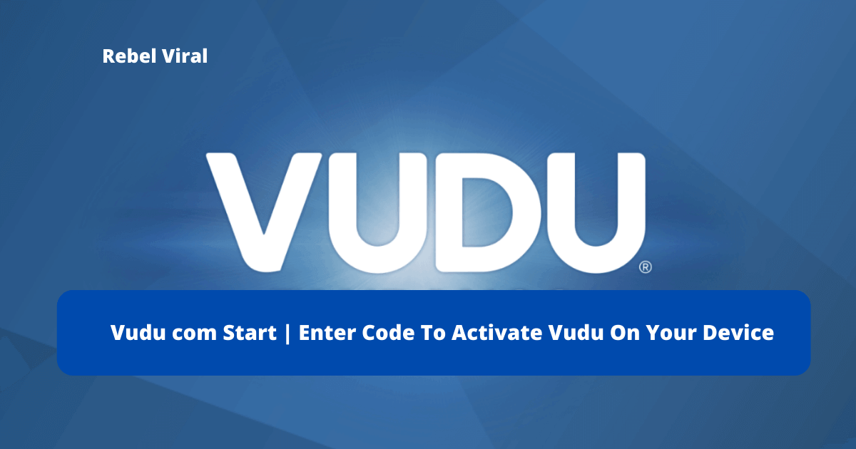 Vudu-com-Start-Enter-Code-To-Activate-Vudu-On-Your-Device-Rebel-Viral