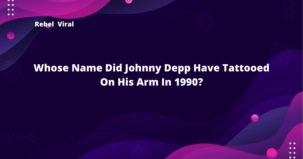 Whose-Name-Did-Johnny-Depp-Have-Tattooed-On-His-Arm-In-1990-Rebel-Viral