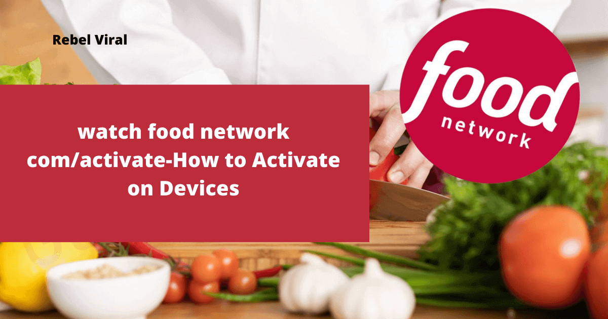 watch-food-network-com-activate-Rebel-Viral