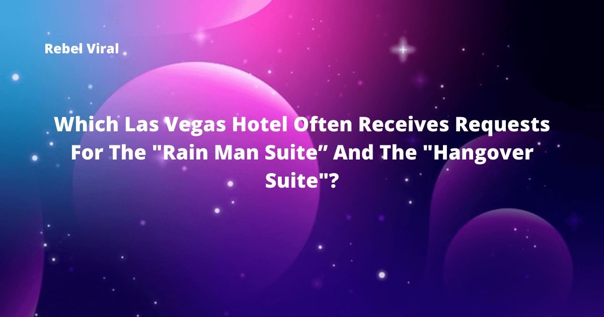 which-las-vegas-hotel-often-receives-requests-for-the-rain-man-suite”-and-the-hangover-suite-Rebel-Viral