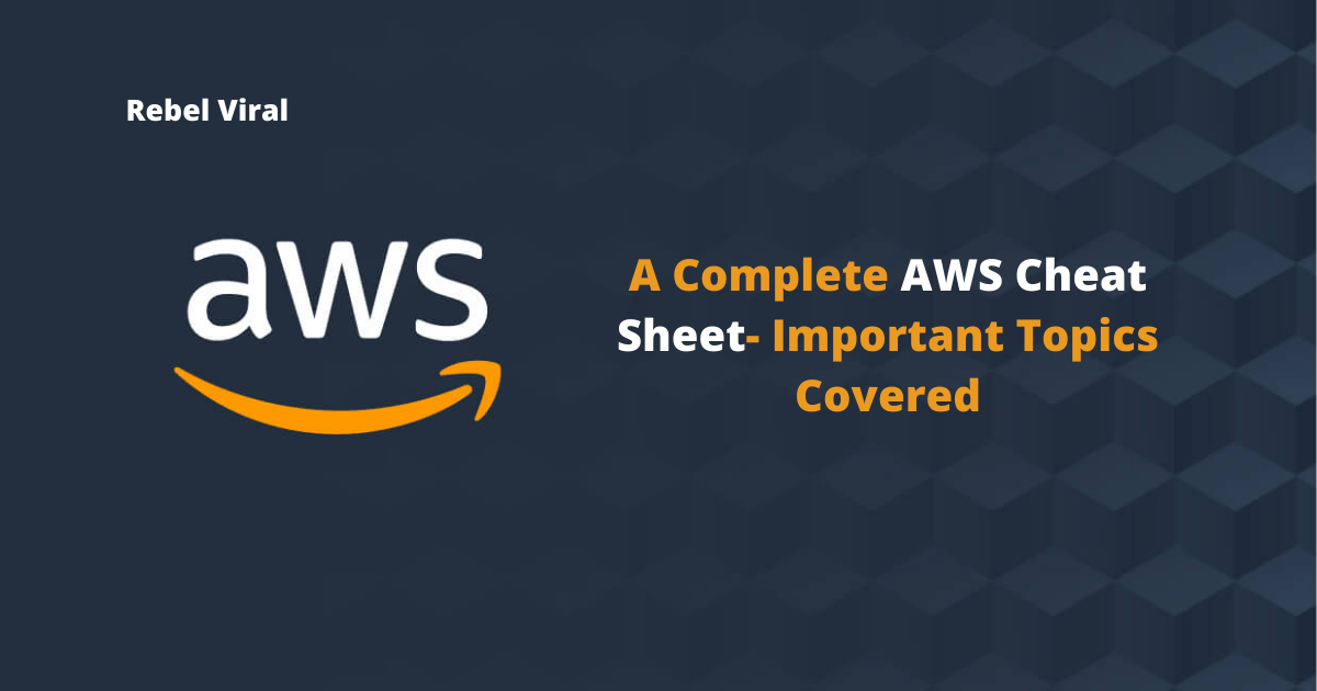 A Complete AWS Cheat Sheet Important Topics Covered