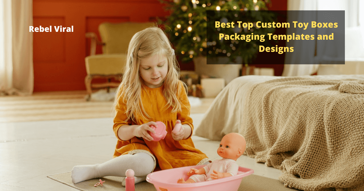 Best Top Custom Toy Boxes Packaging Templates and Designs