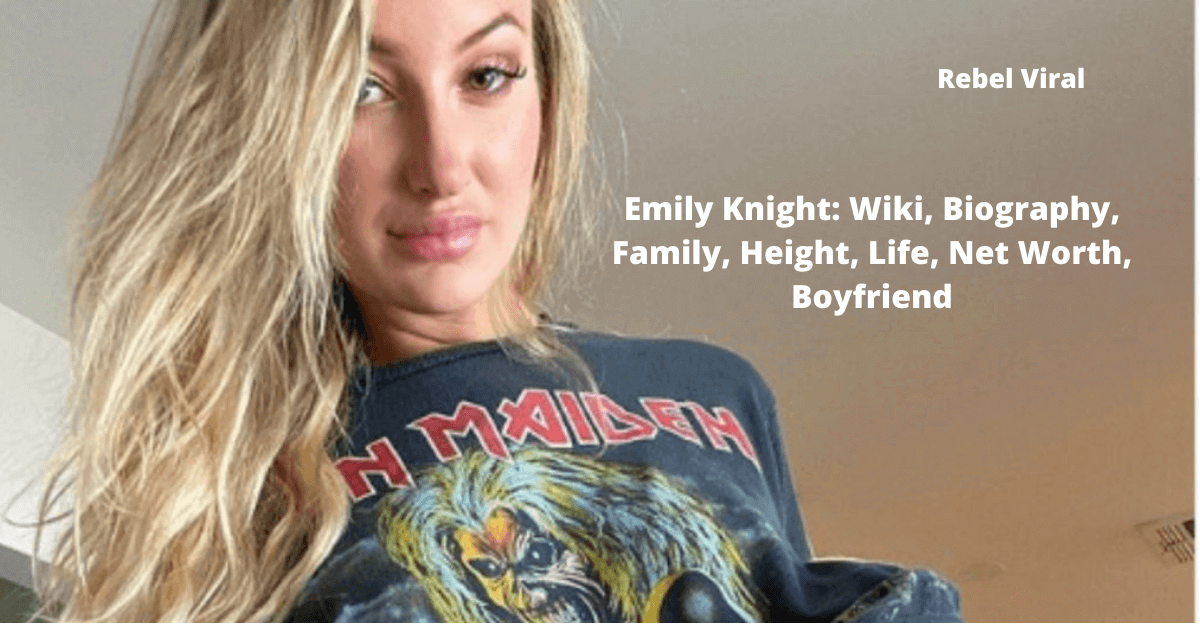 Emily-Knight-Wiki-Biography-Family-Height-Life-Net-Worth-Boyfriend-Rebel-Viral