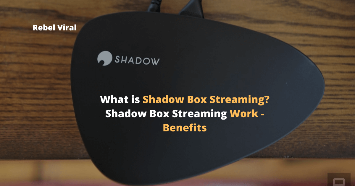 What-is-Shadow-Box-Streaming-Shadow-Box-Streaming-Work-Benefits-Rebel-Viral