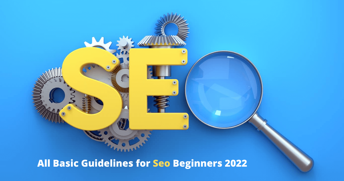 All Basic Guidelines for Seo Beginners 2022
