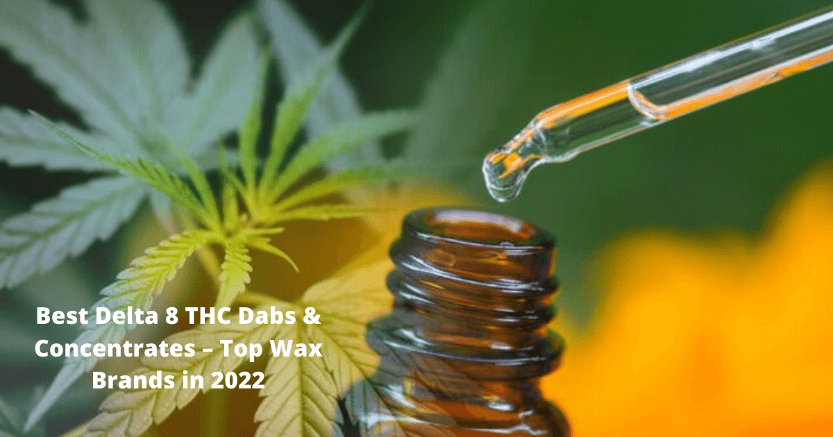 Best Delta 8 THC Dabs & Concentrates