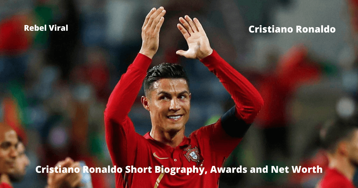 Cristiano Ronaldo Short Biography, Awards and Net Worth