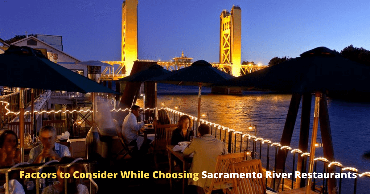 Factors to Consider While Choosing Sacramento River Restaurants