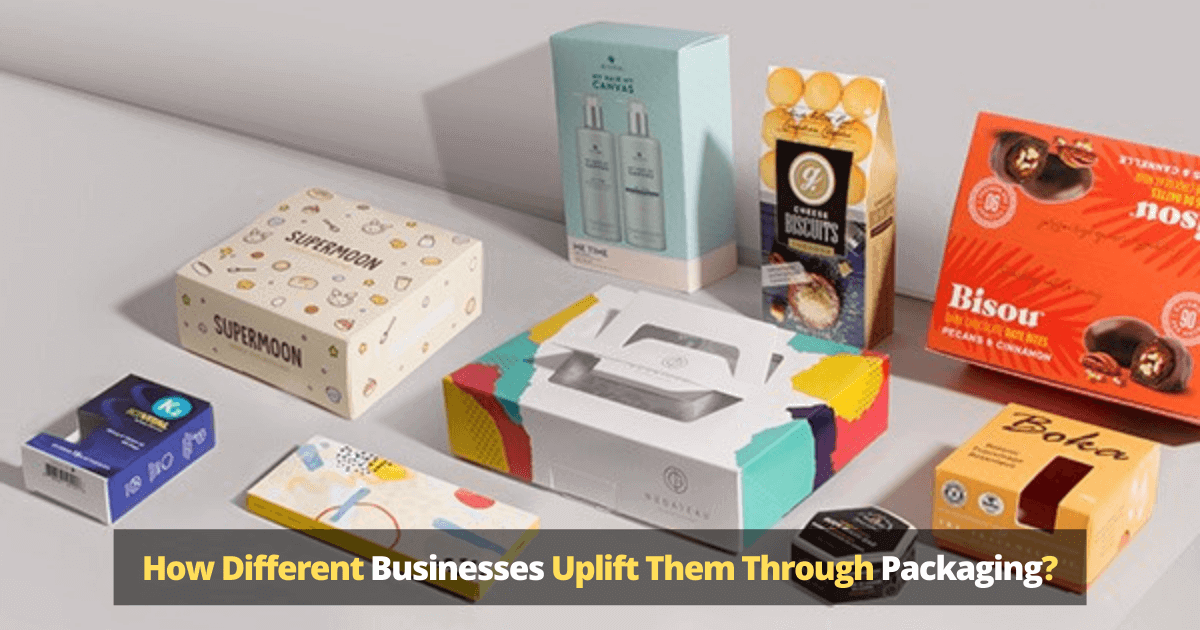 How Different Businesses Uplift Them Through Packaging?