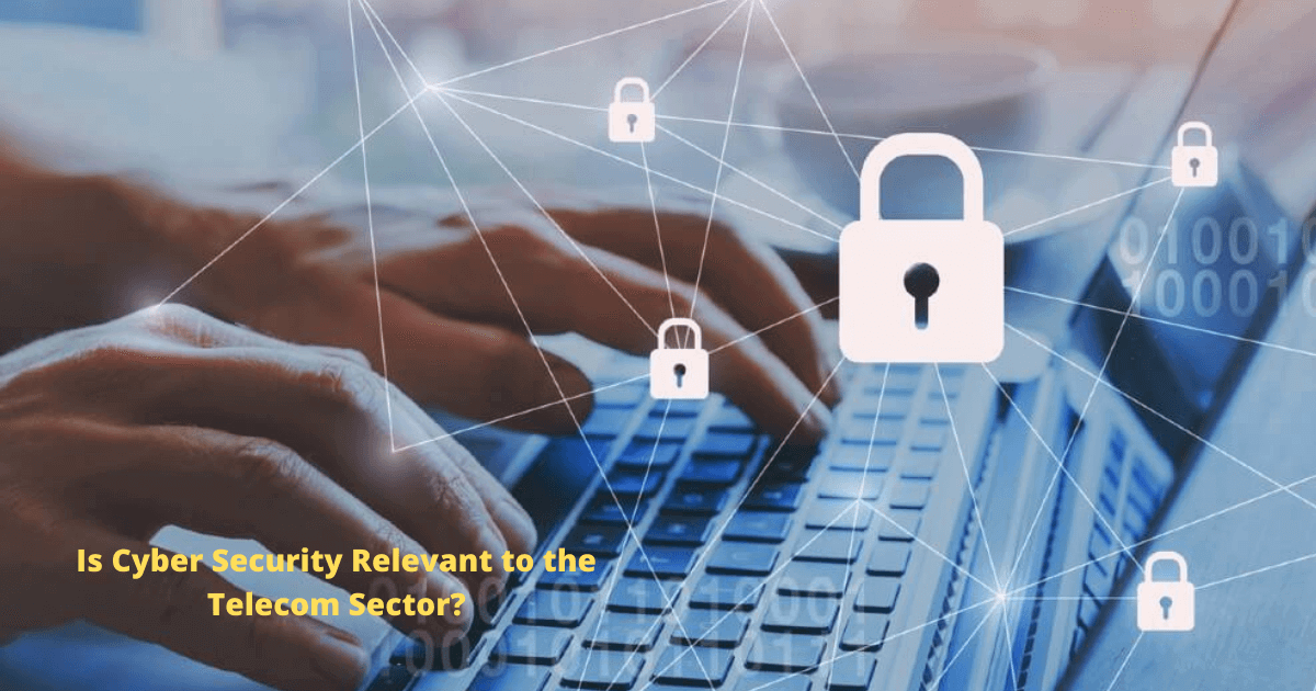 Is Cyber Security Relevant to the Telecom Sector?