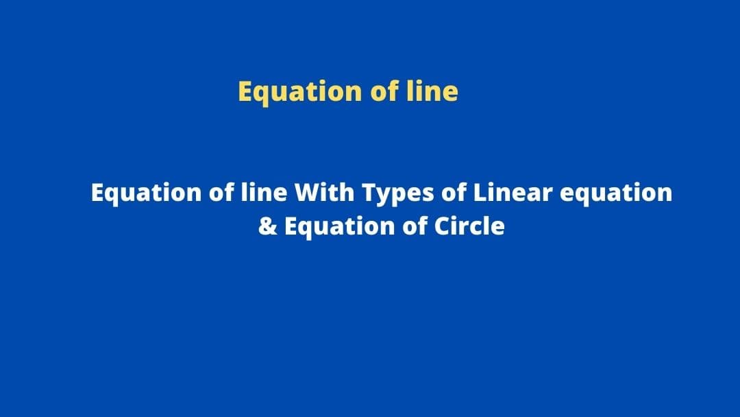 Equation of line With Types of Linear equation & Equation of Circle