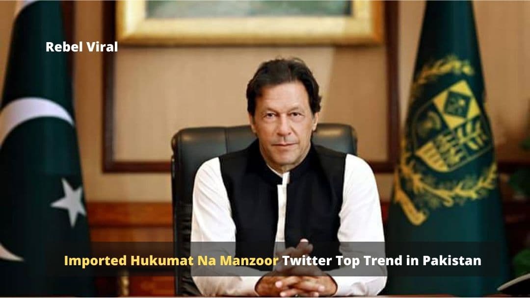 Imported Hukumat Na Manzoor Twitter Top Trend in Pakistan