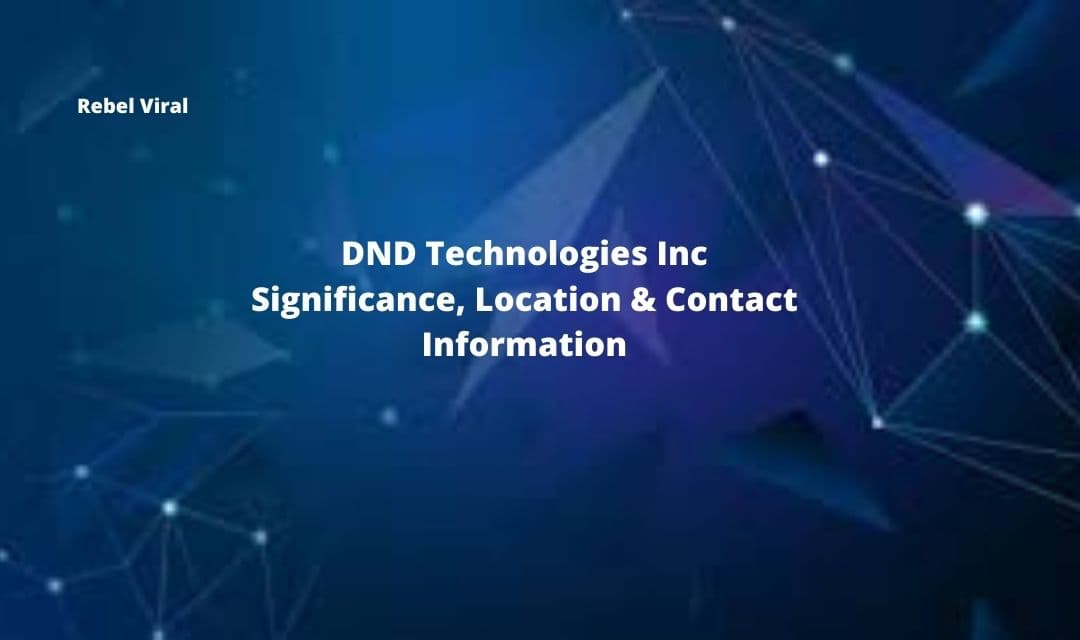 DND Technologies Inc Significance, Location & Contact Information