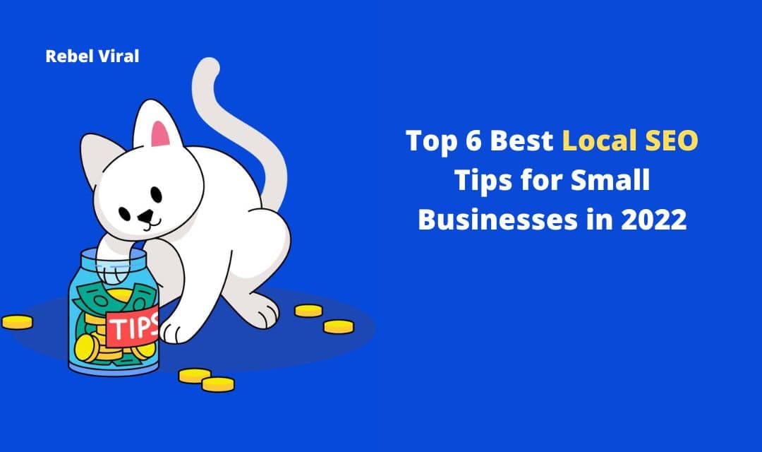 Top 6 Best Local SEO Tips for Small Businesses in 2022