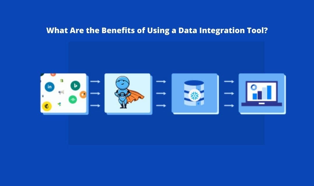What Are the Benefits of Using a Data Integration Tool?