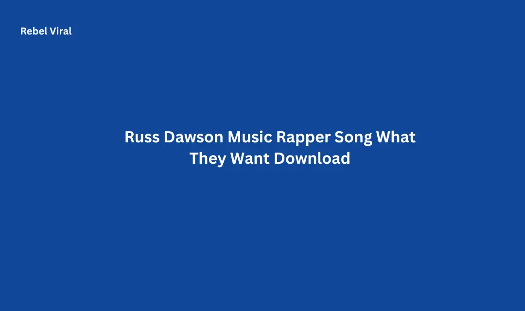 Russ Dawson Music Rapper Song What They Want Download