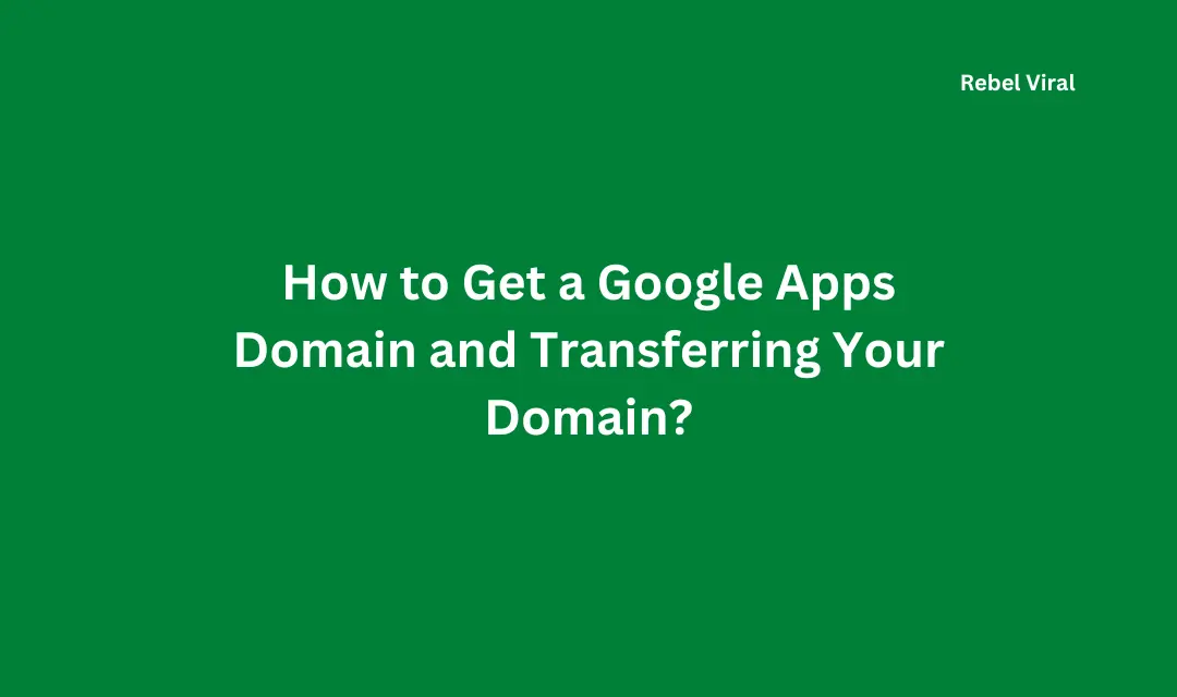 How to Get a Google Apps Domain and Transferring Your Domain?