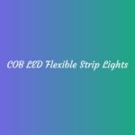 COB LED Flexible Strip Lights Installation and Features