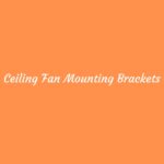 Ceiling Fan Mounting Brackets Installation Guide