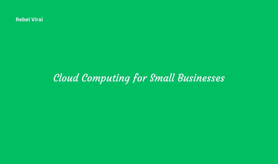Cloud Computing for Small Businesses