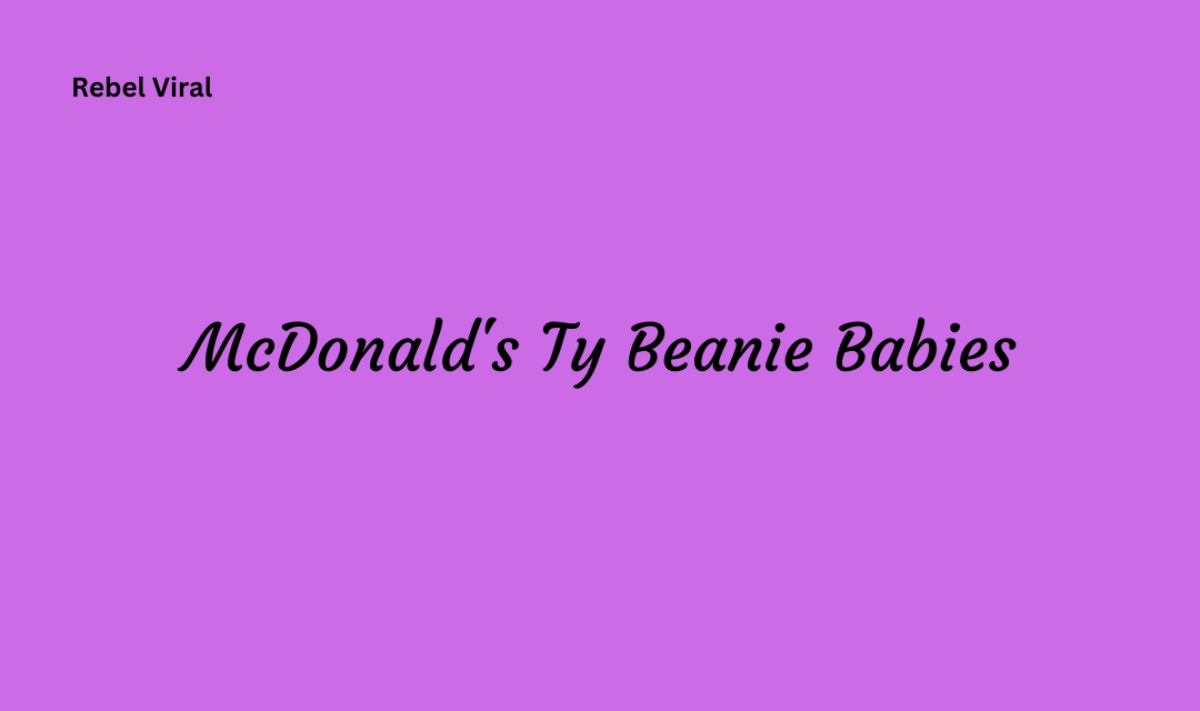 How to Determine the Value of McDonalds Ty Beanie Babies and Impact?