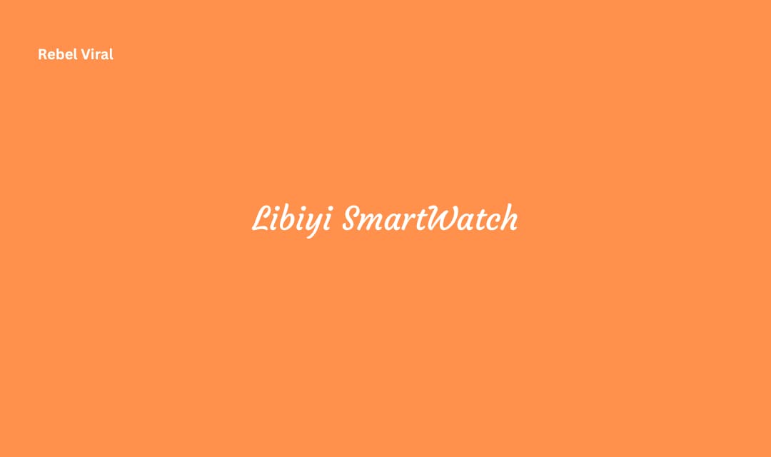 Libiyi SmartWatch Reviews Design and Functionality