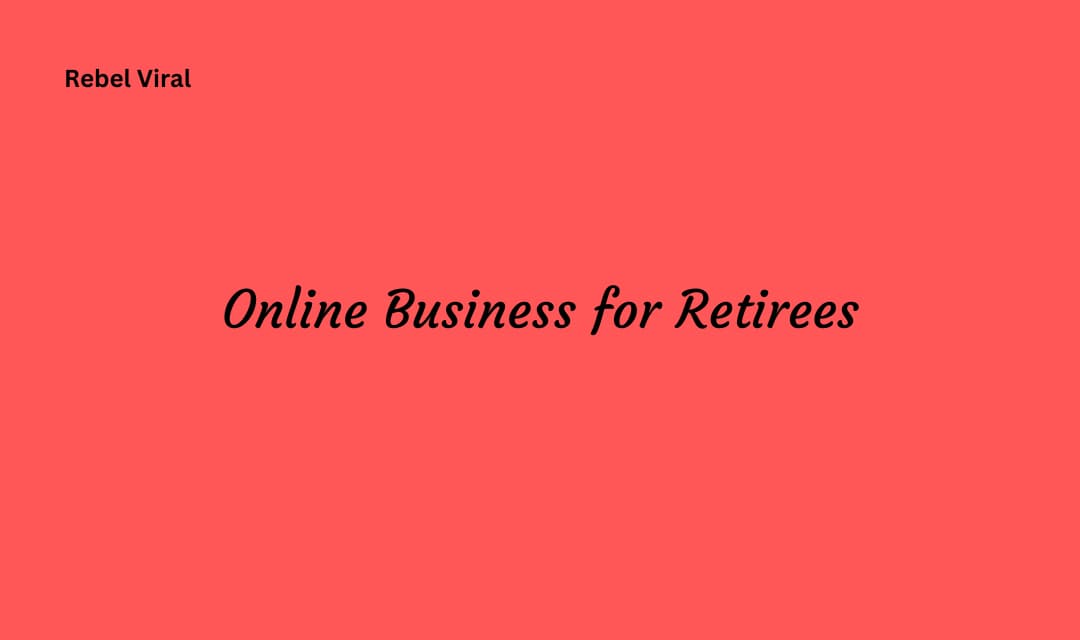 Online Business for Retirees with Strategies and Challenges