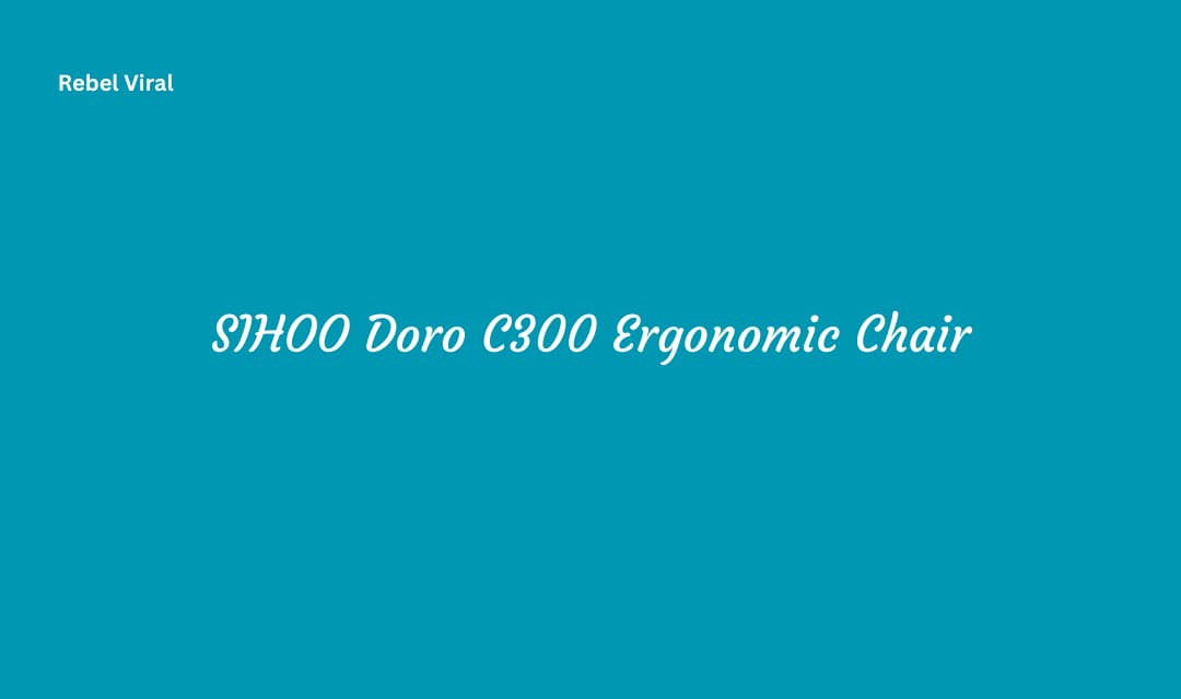 SIHOO Doro C300 Ergonomic Chair All You Need to Know