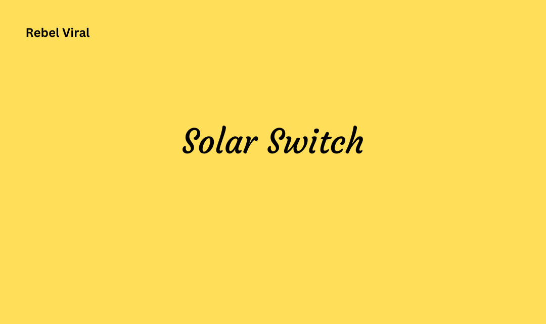 Solar Switch How Does It Work Installation and Components