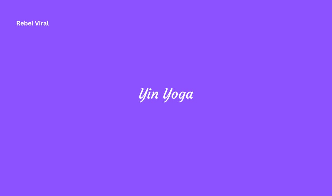 Yin Yoga Principles and Meditation Techniques