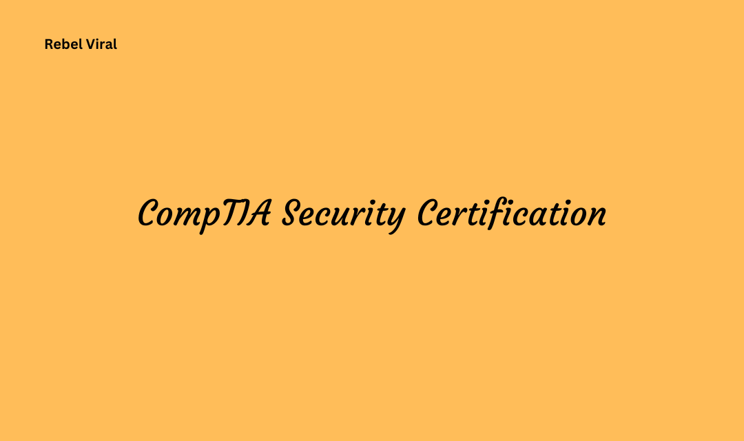 CompTIA Security Certification Requirements and Tips for Successfully Preparing