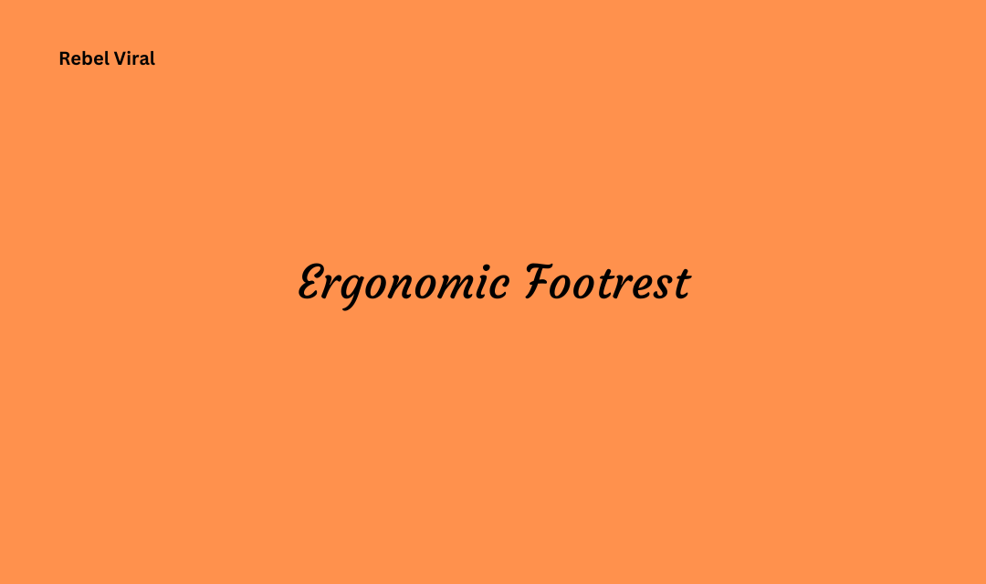 Ergonomic Footrest with All Basic Guidelines