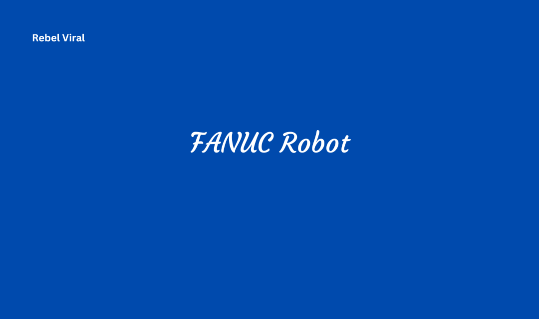 Fanuc robot features applications and advantages