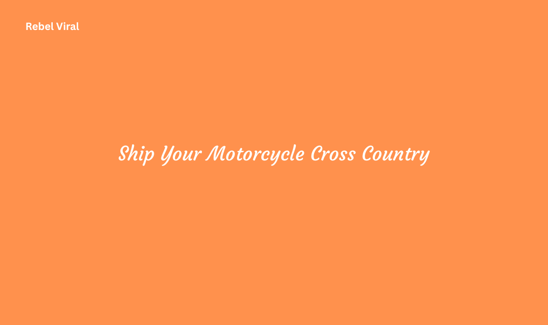 How to Ship Your Motorcycle Cross Country Safely and Affordably
