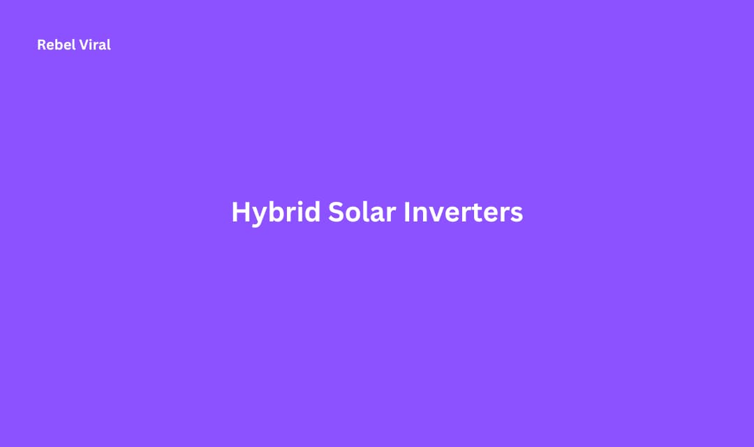 Hybrid Solar Inverters Functionality Benefits and Integration