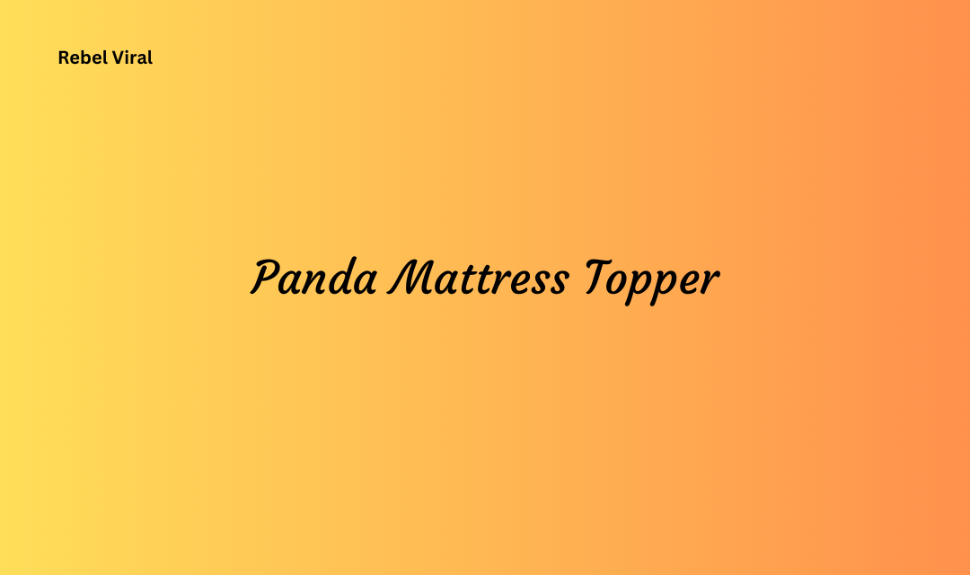 Panda mattress topper reviews all basic gudelines you must know