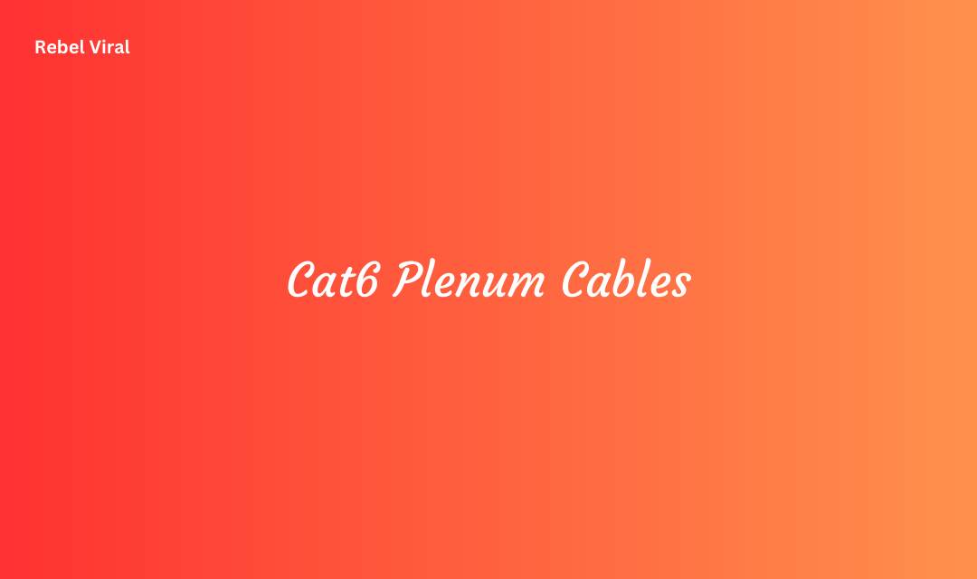 What Are Cat6 Plenum Cables and How to Choose and Install Cat6 Plenum Cables