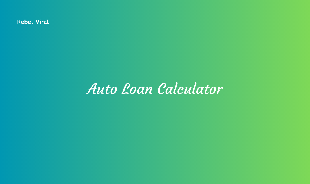 Auto Loan Calculator Importance and Future