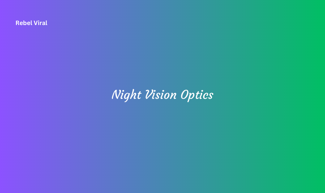 How Night Vision Optics Work with Types and Features