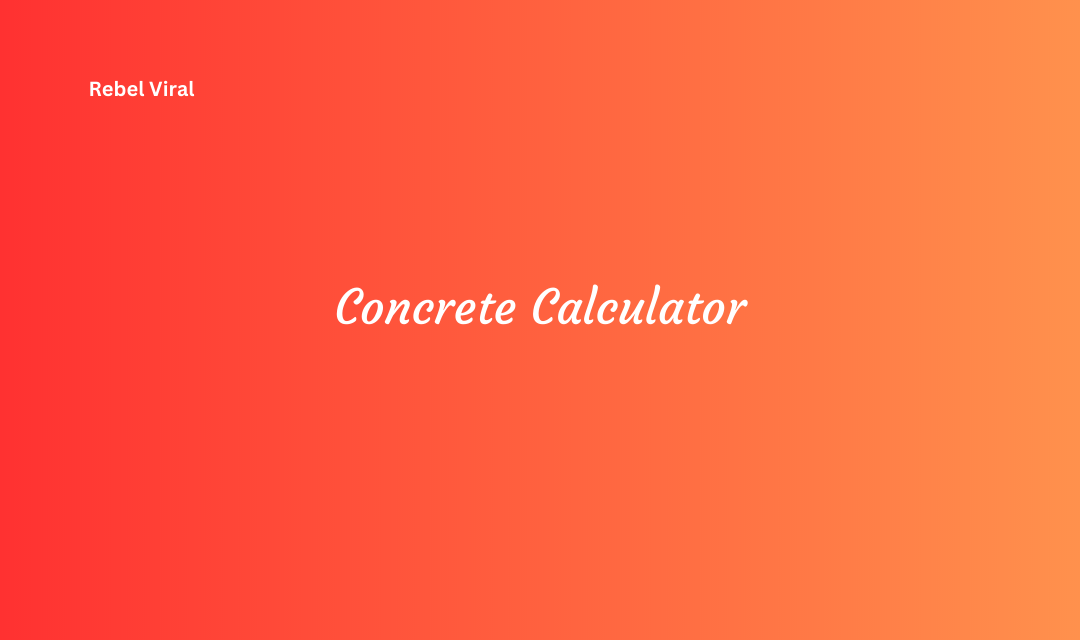 Concrete Calculator to Estimate Your Projects Concrete Needs