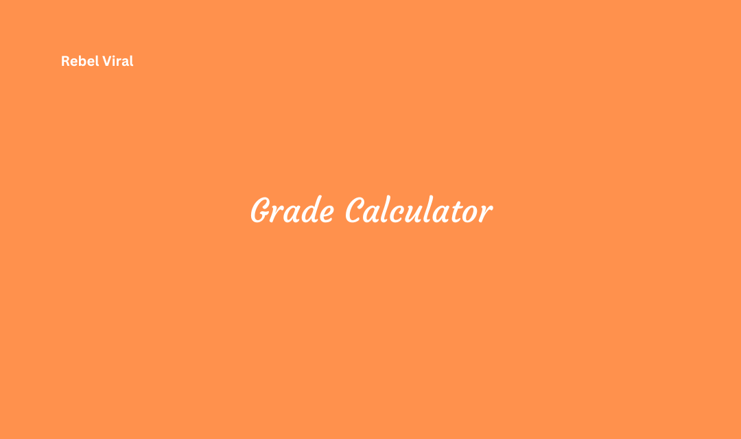 How a Grade Calculator used for Score Predictions and Assessment