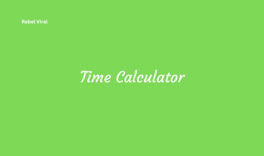 How a Time Calculator Work for Precise Time Management and Conversions