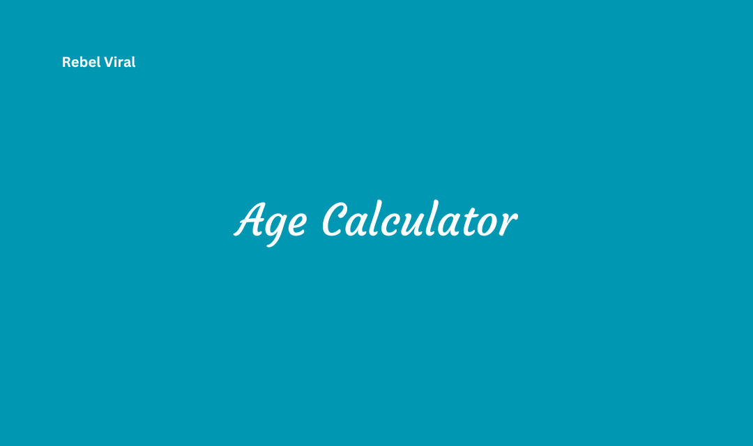 How an Age Calculator Determine Your Age in Years Months and Days